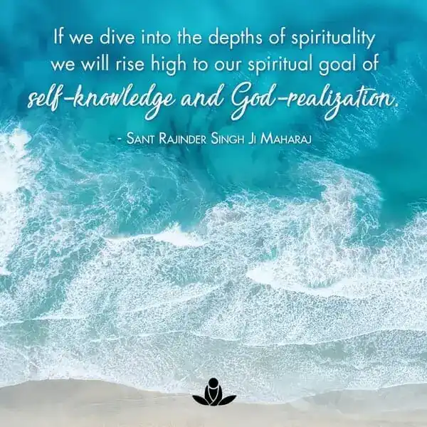 If we dive into the depths of spirituality we will rise high to our spiritual goal of self