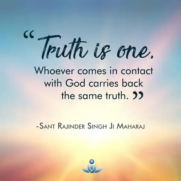 Truth is one. Whoever comes in contact with God carries back the same truth.