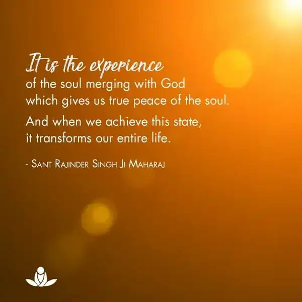 It is the experience of the soul merging with God which gives us true peace of the soul. A