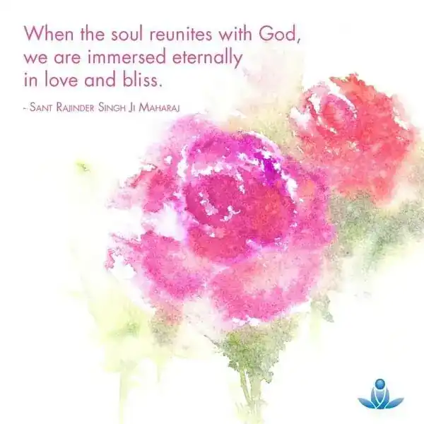 When the soul reunites with God, we are immersed eternally in love and bliss.