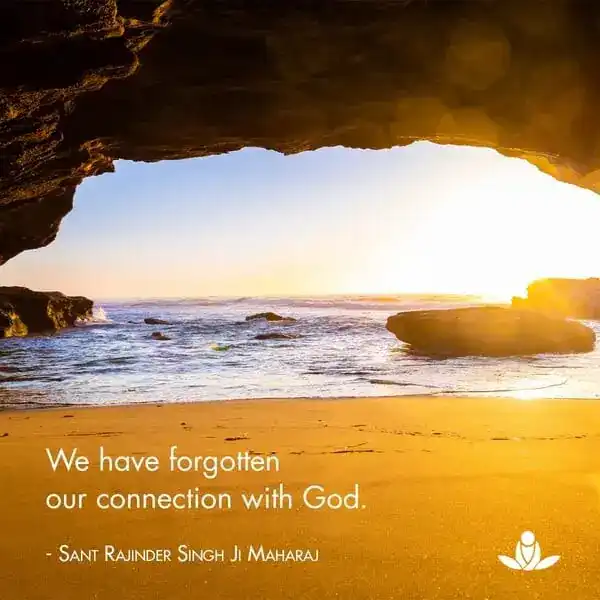 We have forgotten our connection with God.