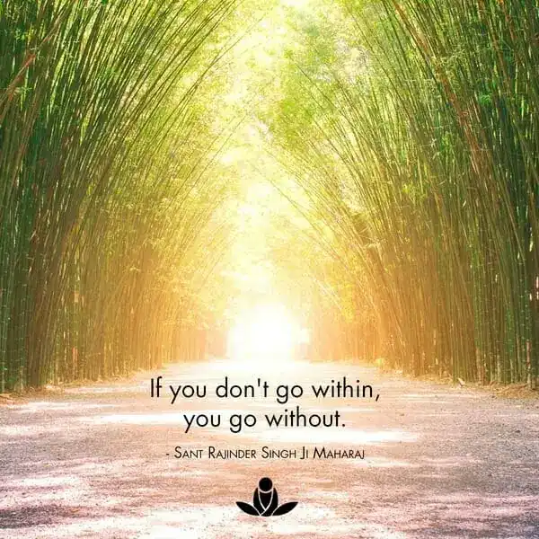 If you don’t go within, you go without.