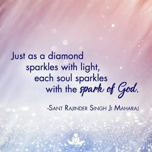 Just as a diamond sparkles with light, each soul sparkles with the spark of God.