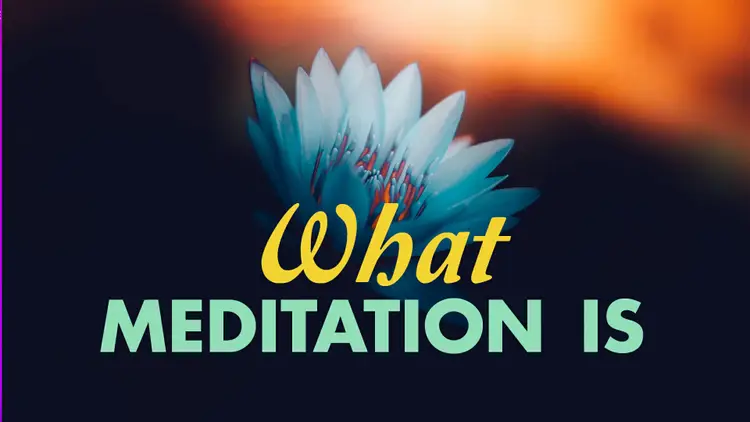 What Meditation Is