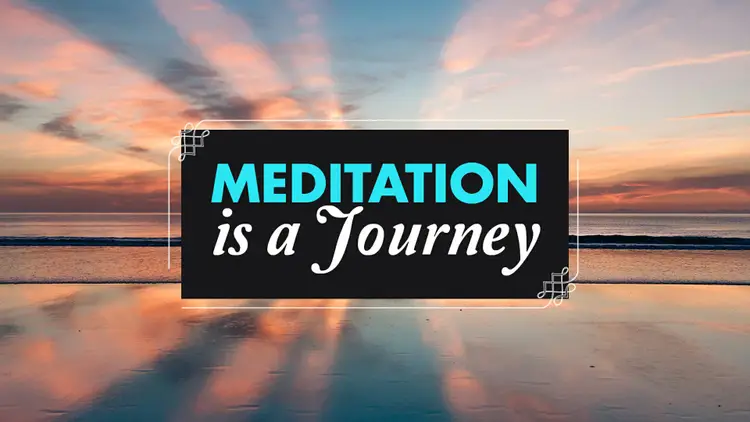 Meditation Is a Journey