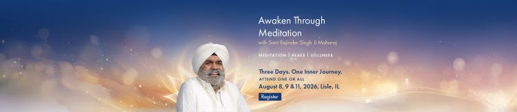 Awaken Through Meditation with Sant Rajinder Singh Ji Maharaj — Meditation, Peace, Stillness. Three Days. One Inner Journey. Attend one or all: August 8, 9 & 11, 2026, Lisle, IL. Register